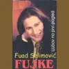 Fuad Selimovic Fujke - Ljubav Na Prvi Pogled